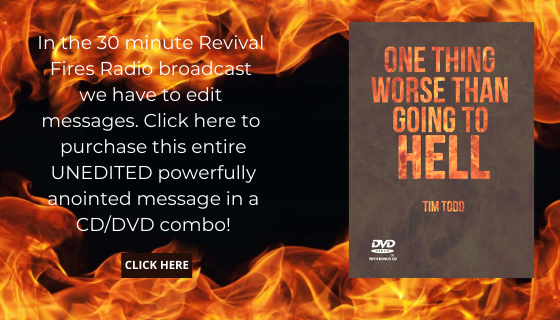 Copy of In the 30 minute Revival Fires Radio broadcast we have to edit messages. Click here to purchase this entire UNEDITED powerfully anointed message in a CDDVD combo!